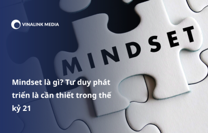 Mindset là gì? Tư duy phát triển là cần thiết trong thế kỷ 21